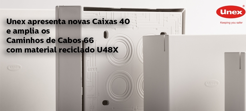 Novas Caixas 40  e Caminhos de Cabos 66 com material reciclado U48X da Unex